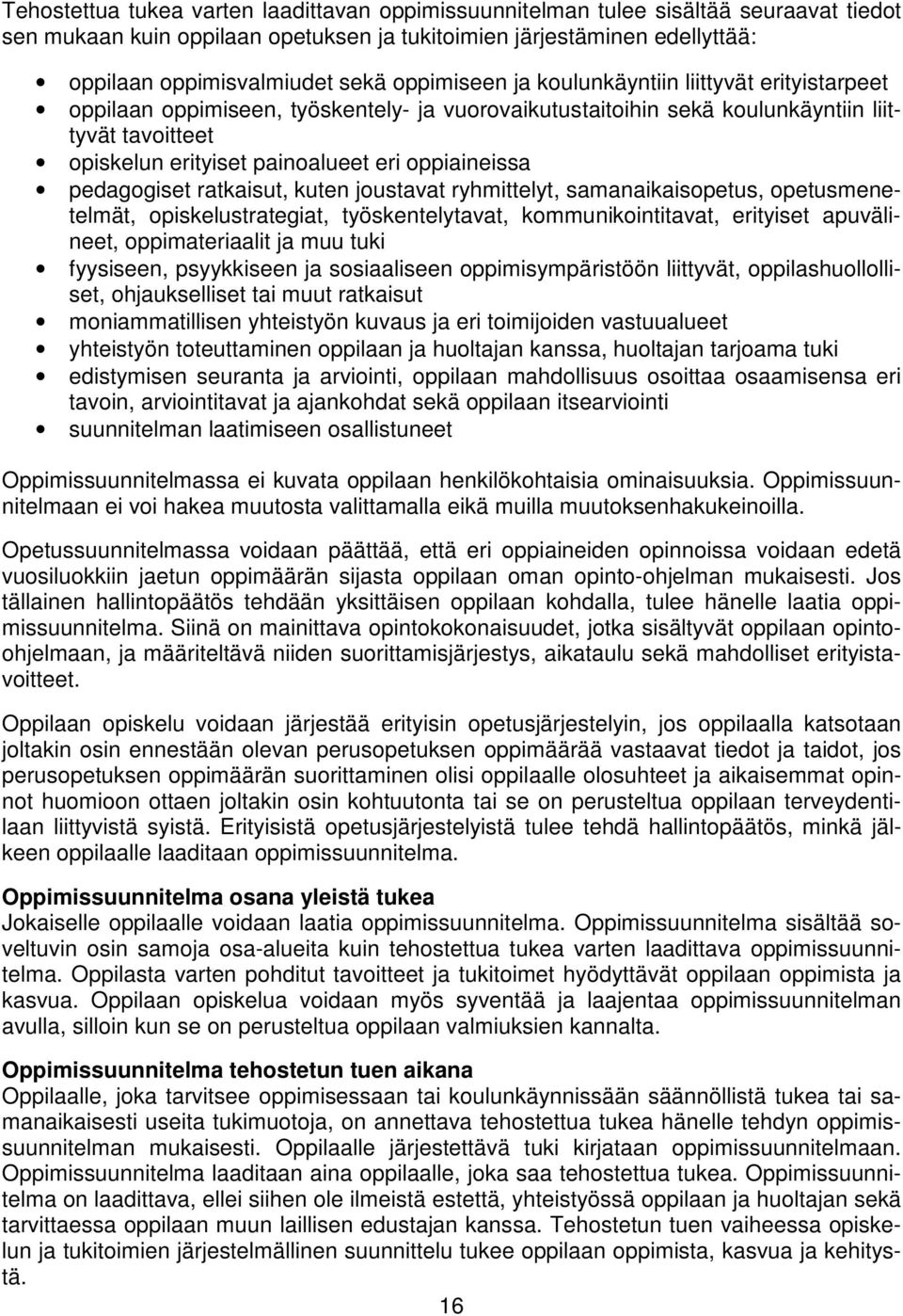 oppiaineissa pedagogiset ratkaisut, kuten joustavat ryhmittelyt, samanaikaisopetus, opetusmenetelmät, opiskelustrategiat, työskentelytavat, kommunikointitavat, erityiset apuvälineet, oppimateriaalit