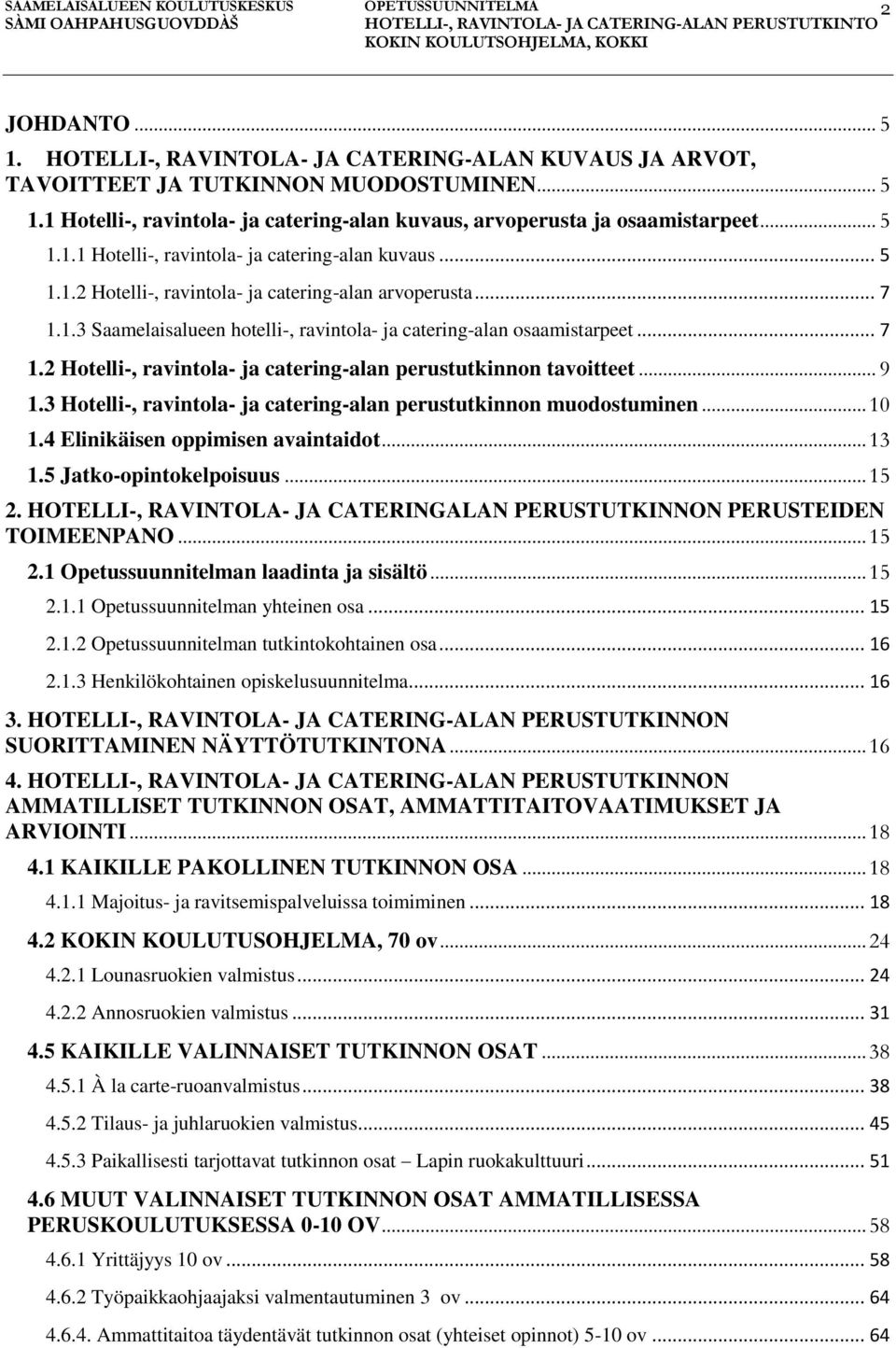 .. 7 1.2 Hotelli-, ravintola- ja catering-alan perustutkinnon tavoitteet... 9 1.3 Hotelli-, ravintola- ja catering-alan perustutkinnon muodostuminen... 10 1.4 Elinikäisen oppimisen avaintaidot... 13 1.