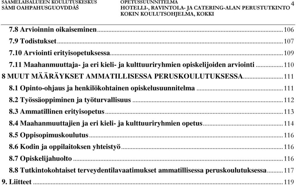 1 Opinto-ohjaus ja henkilökohtainen opiskelusuunnitelma... 111 8.2 Työssäoppiminen ja työturvallisuus... 112 8.3 Ammatillinen erityisopetus... 113 8.