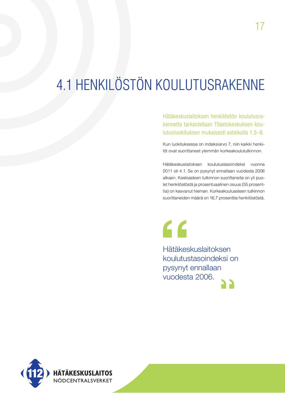 Hätäkeskuslaitoksen koulutustasoindeksi vuonna 211 oli 4.1. Se on pysynyt ennallaan vuodesta 26 alkaen.