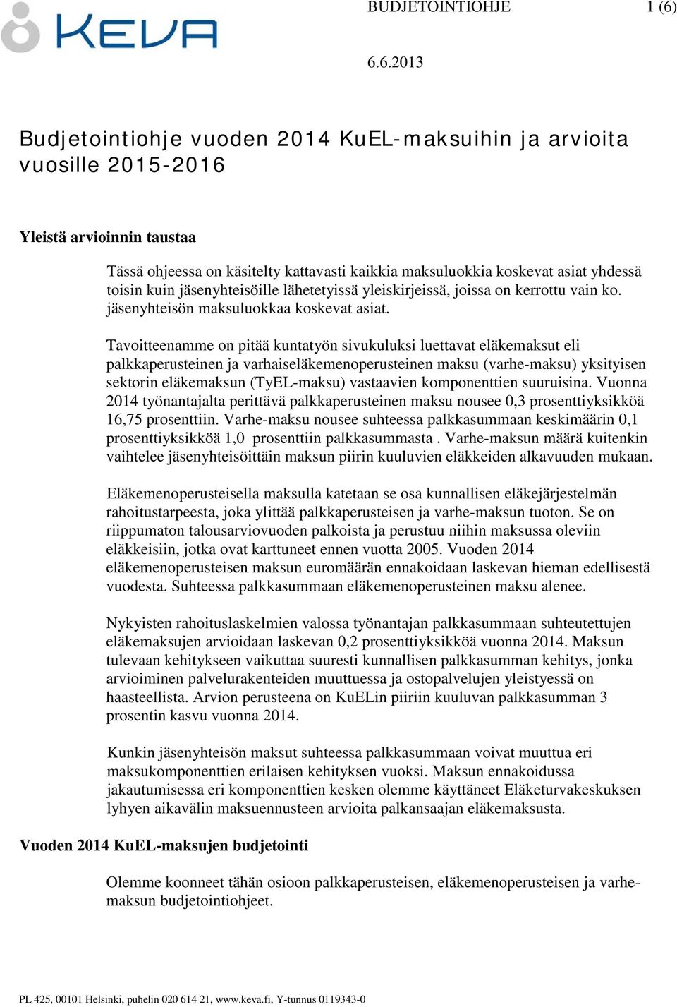 Tavoitteenamme on pitää kuntatyön sivukuluksi luettavat eläkemaksut eli palkkaperusteinen ja varhaiseläkemenoperusteinen maksu (varhe-maksu) yksityisen sektorin eläkemaksun (TyEL-maksu) vastaavien