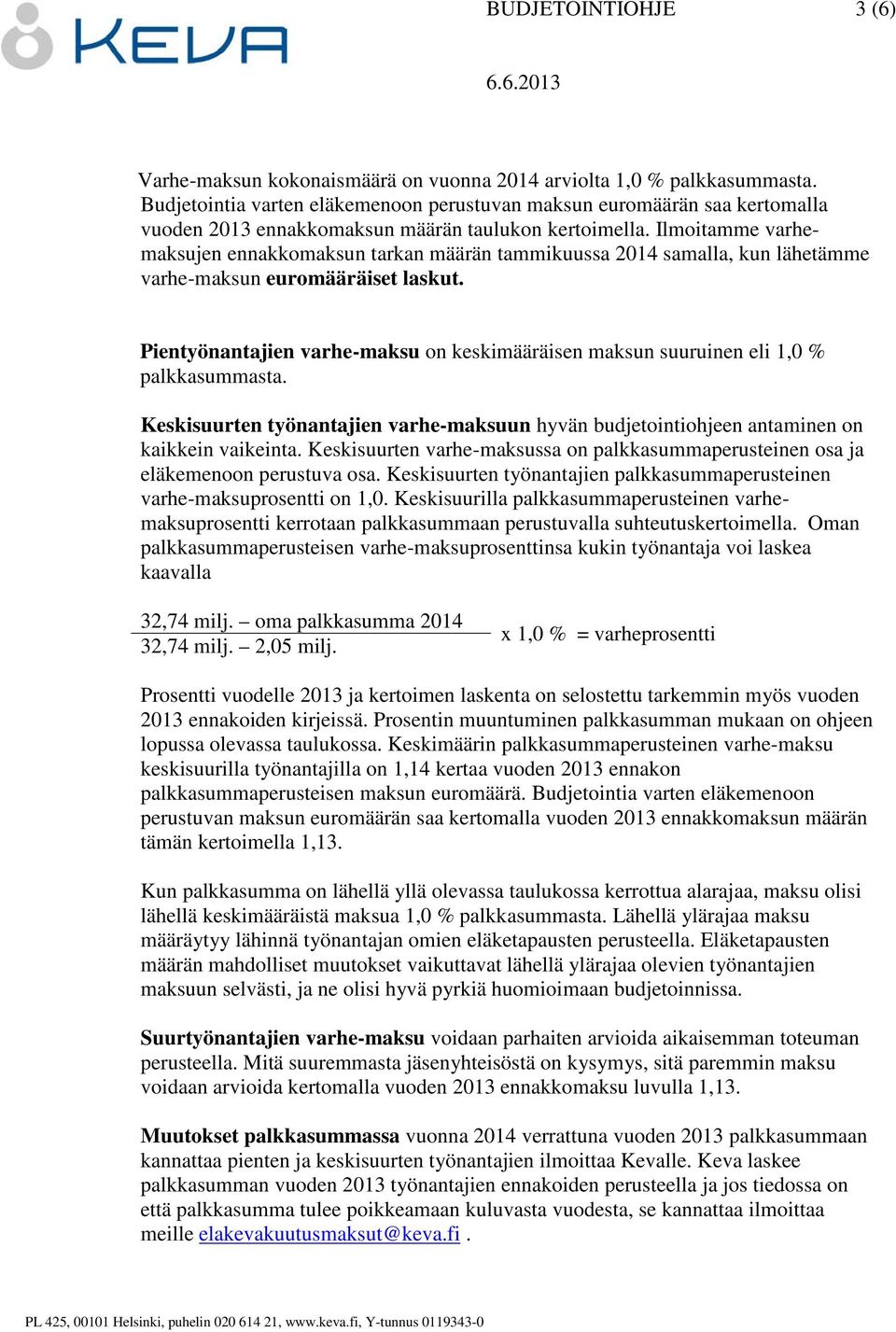 Ilmoitamme varhemaksujen ennakkomaksun tarkan määrän tammikuussa 2014 samalla, kun lähetämme varhe-maksun euromääräiset laskut.