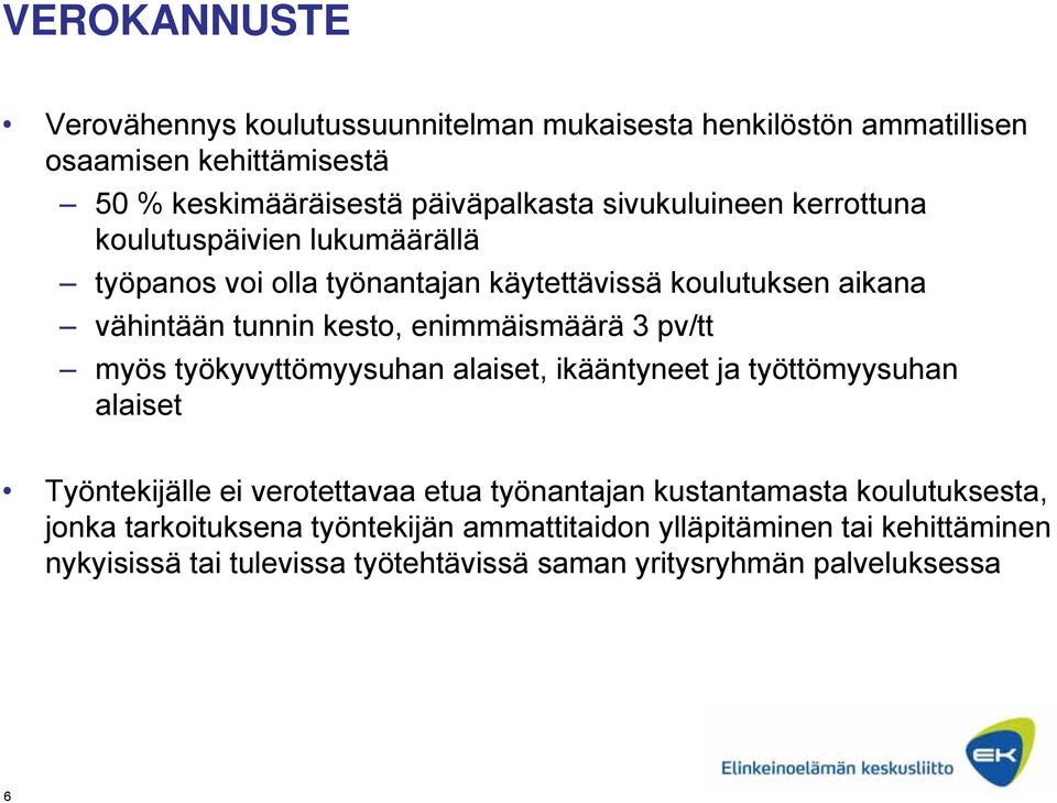 enimmäismäärä 3 pv/tt myös työkyvyttömyysuhan alaiset, ikääntyneet ja työttömyysuhan alaiset Työntekijälle ei verotettavaa etua työnantajan