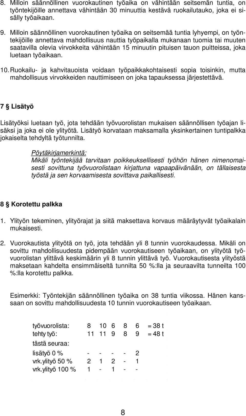 vähintään 15 minuutin pituisen tauon puitteissa, joka luetaan työaikaan. 10.