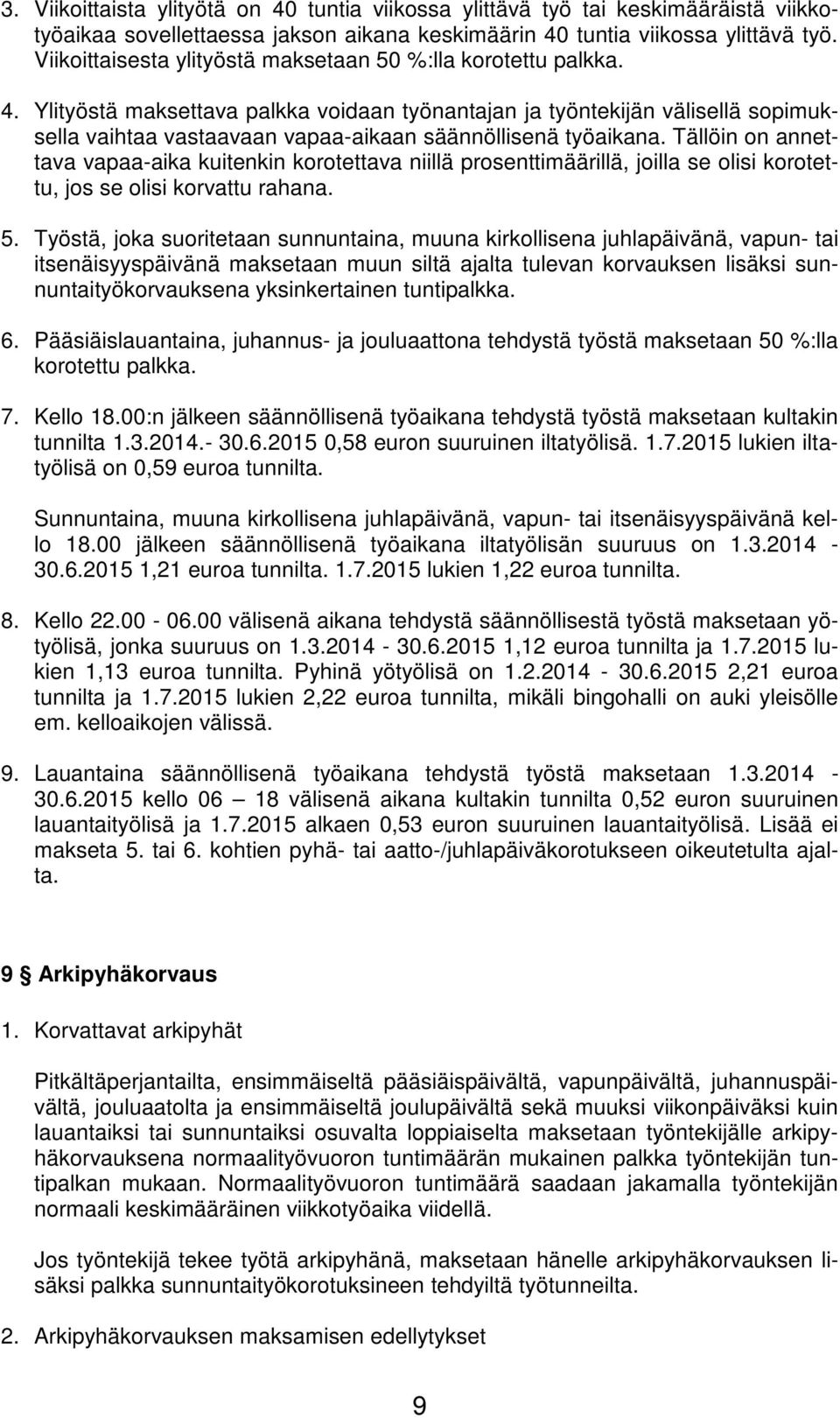 Ylityöstä maksettava palkka voidaan työnantajan ja työntekijän välisellä sopimuksella vaihtaa vastaavaan vapaa-aikaan säännöllisenä työaikana.