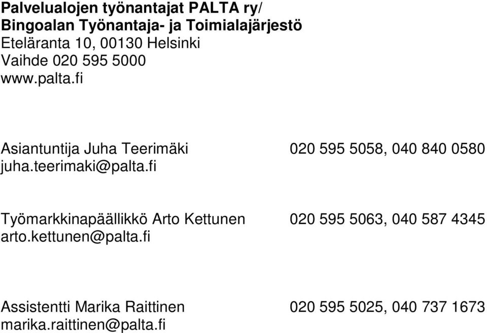 fi Asiantuntija Juha Teerimäki 020 595 5058, 040 840 0580 juha.teerimaki@palta.