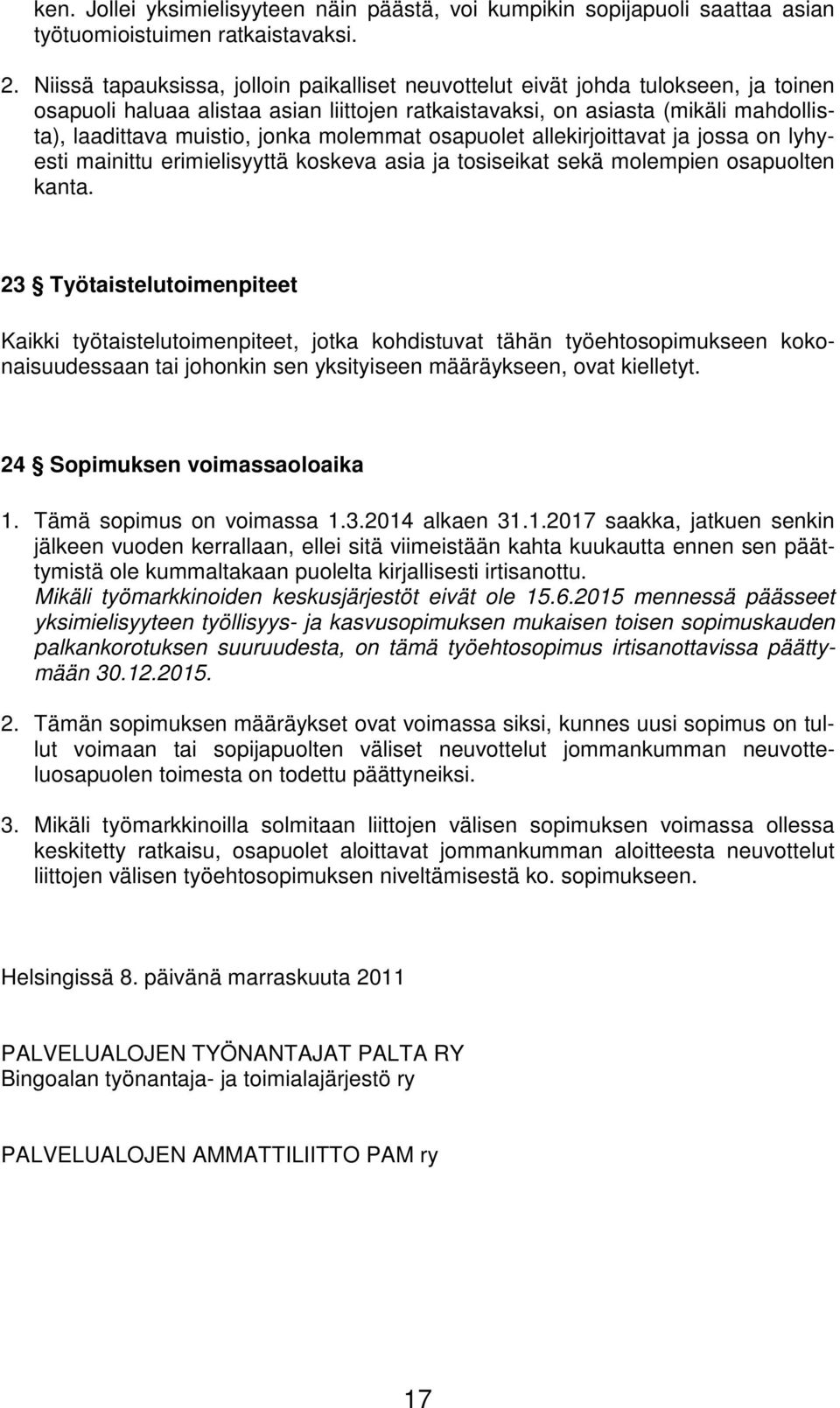 molemmat osapuolet allekirjoittavat ja jossa on lyhyesti mainittu erimielisyyttä koskeva asia ja tosiseikat sekä molempien osapuolten kanta.