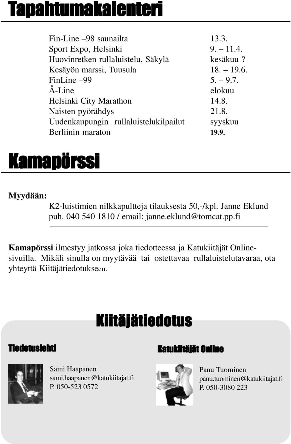 9. Kamapörssi Myydään: K2-luistimien nilkkapultteja tilauksesta 50,-/kpl. Janne Eklund puh. 040 540 1810 / email: janne.eklund@tomcat.pp.