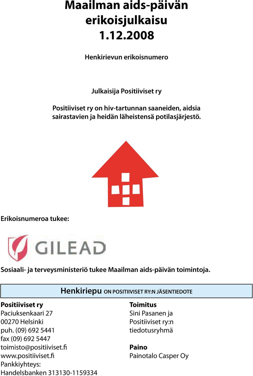 potilasjärjestö. Erikoisnumeroa tukee: Sosiaali- ja terveysministeriö tukee Maailman aids-päivän toimintoja.