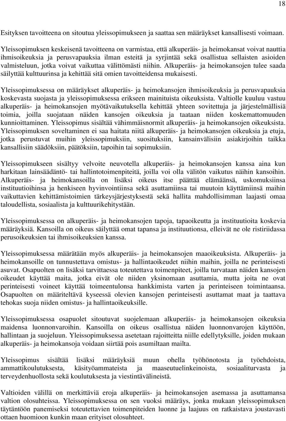 valmisteluun, jotka voivat vaikuttaa välittömästi niihin. Alkuperäis- ja heimokansojen tulee saada säilyttää kulttuurinsa ja kehittää sitä omien tavoitteidensa mukaisesti.