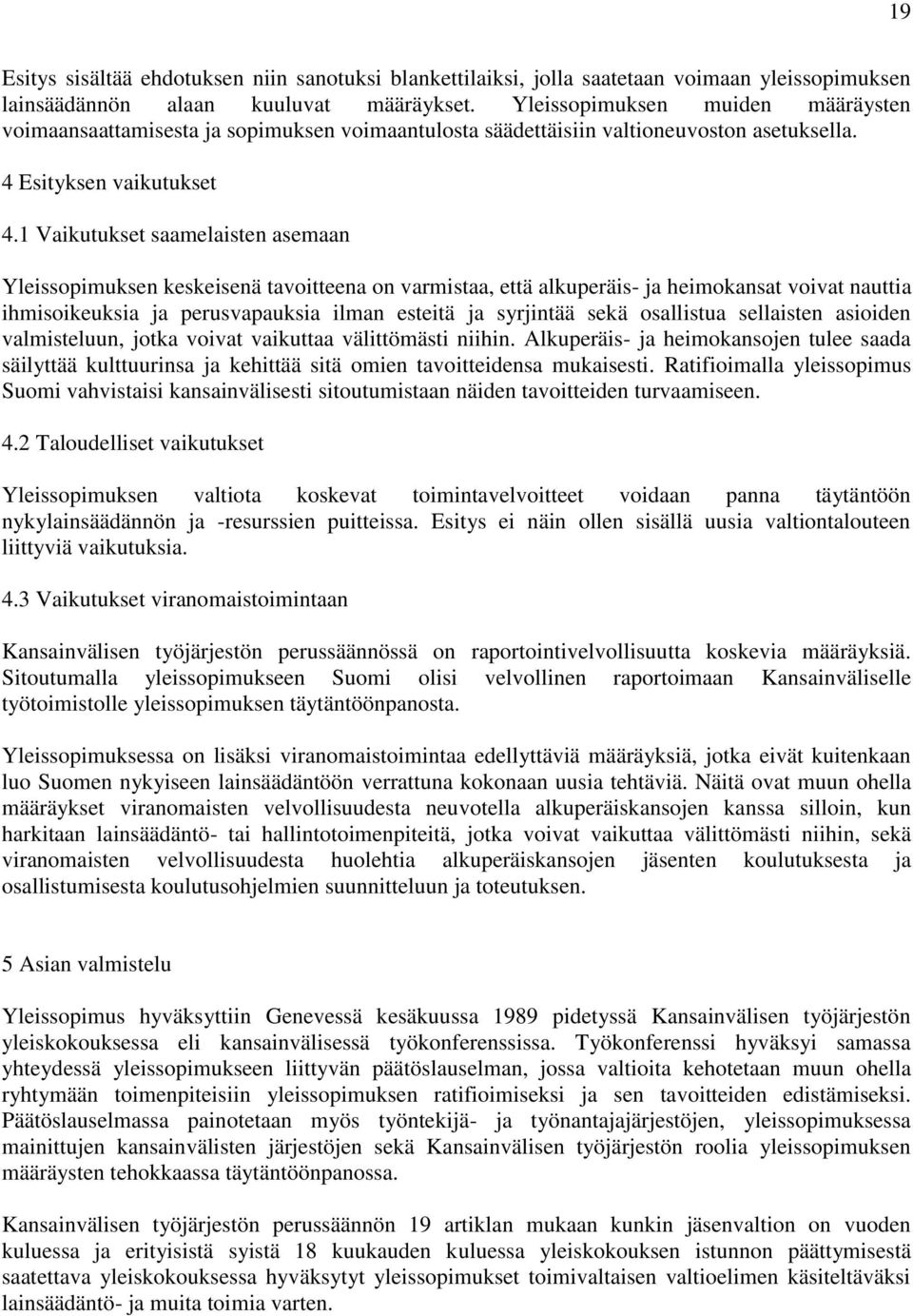 1 Vaikutukset saamelaisten asemaan Yleissopimuksen keskeisenä tavoitteena on varmistaa, että alkuperäis- ja heimokansat voivat nauttia ihmisoikeuksia ja perusvapauksia ilman esteitä ja syrjintää sekä