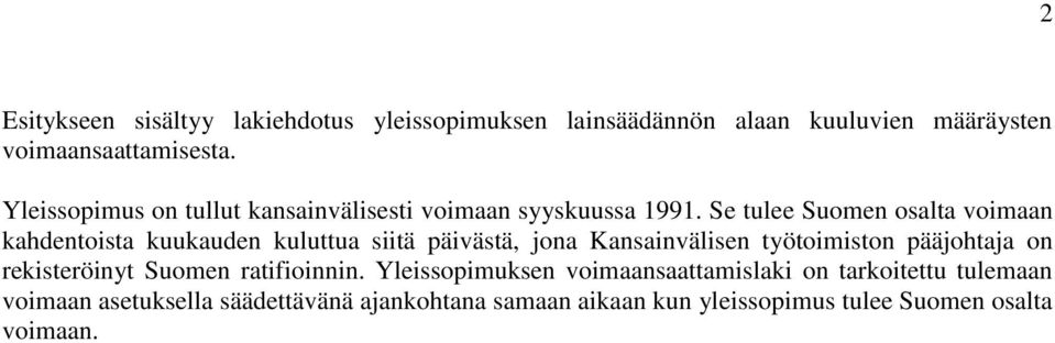 Se tulee Suomen osalta voimaan kahdentoista kuukauden kuluttua siitä päivästä, jona Kansainvälisen työtoimiston pääjohtaja on