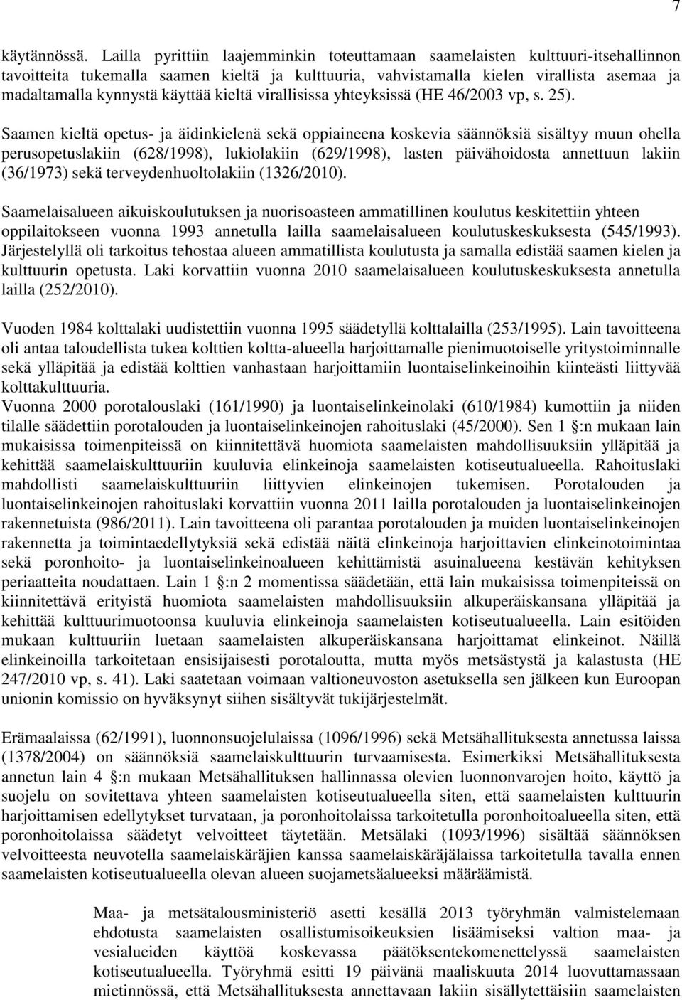 käyttää kieltä virallisissa yhteyksissä (HE 46/2003 vp, s. 25).