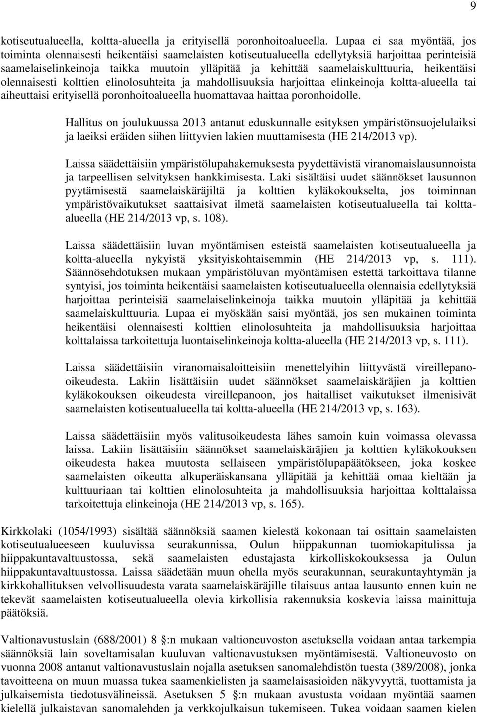 saamelaiskulttuuria, heikentäisi olennaisesti kolttien elinolosuhteita ja mahdollisuuksia harjoittaa elinkeinoja koltta-alueella tai aiheuttaisi erityisellä poronhoitoalueella huomattavaa haittaa