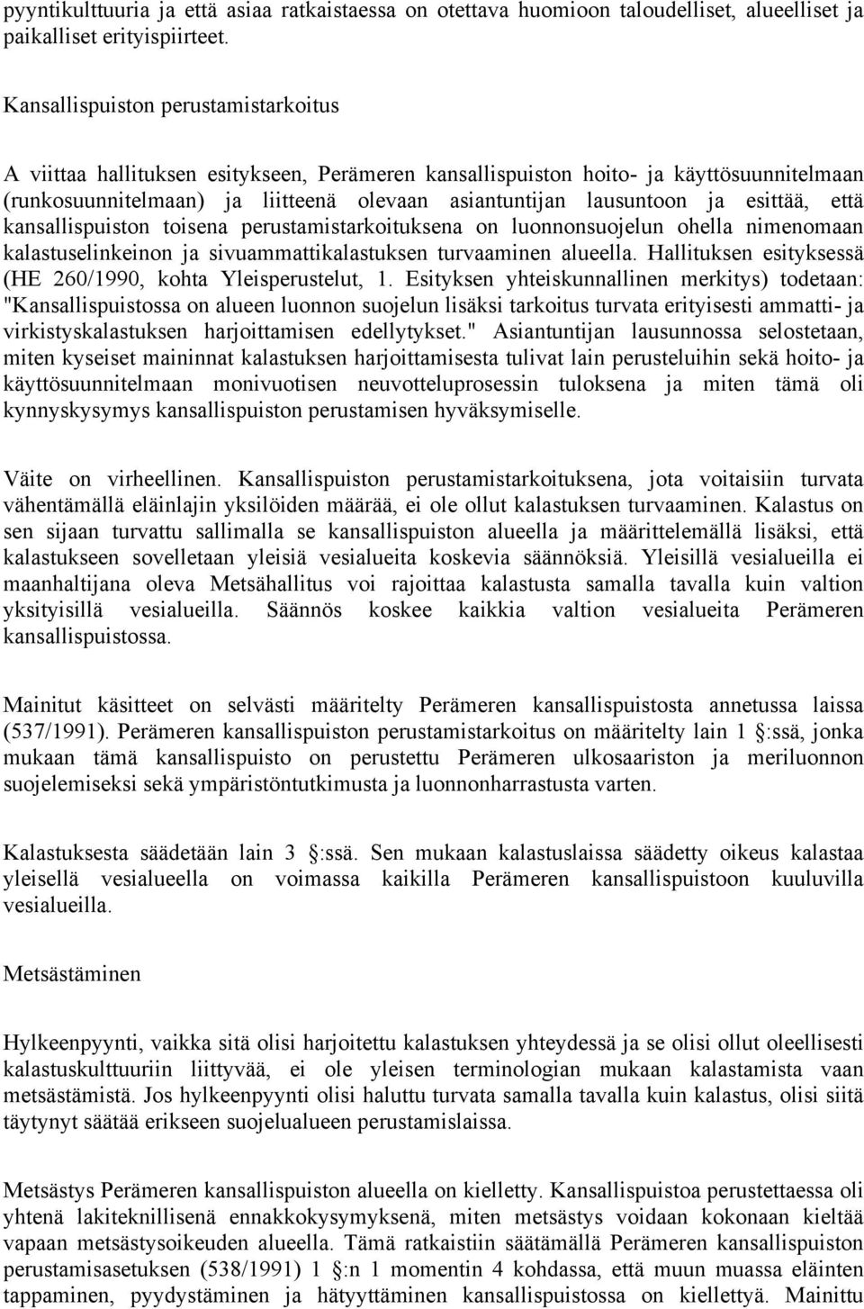 esittää, että kansallispuiston toisena perustamistarkoituksena on luonnonsuojelun ohella nimenomaan kalastuselinkeinon ja sivuammattikalastuksen turvaaminen alueella.