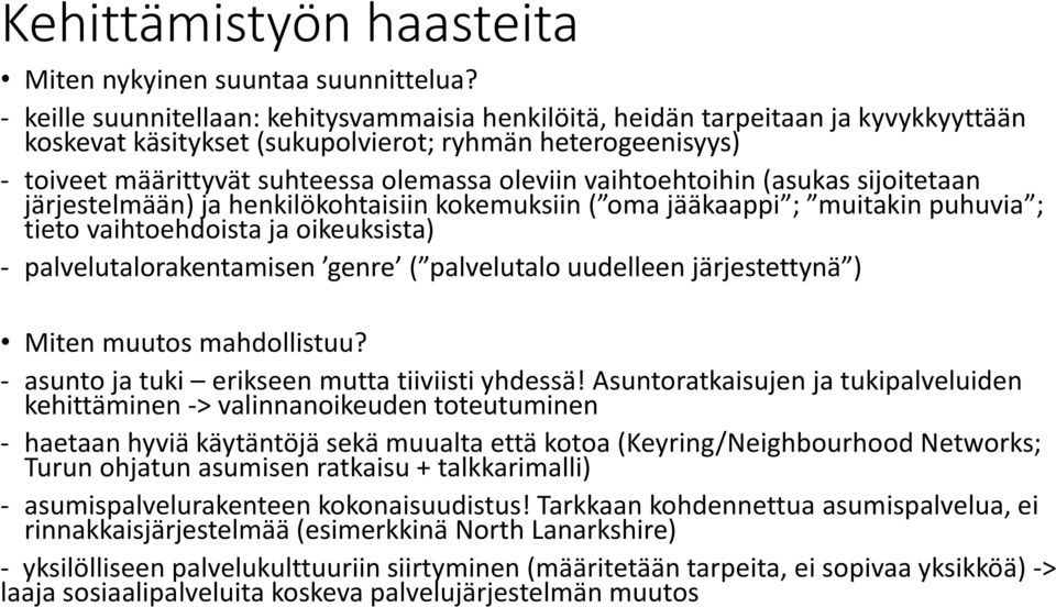 vaihtoehtoihin (asukas sijoitetaan järjestelmään) ja henkilökohtaisiin kokemuksiin ( oma jääkaappi ; muitakin puhuvia ; tieto vaihtoehdoista ja oikeuksista) - palvelutalorakentamisen genre (