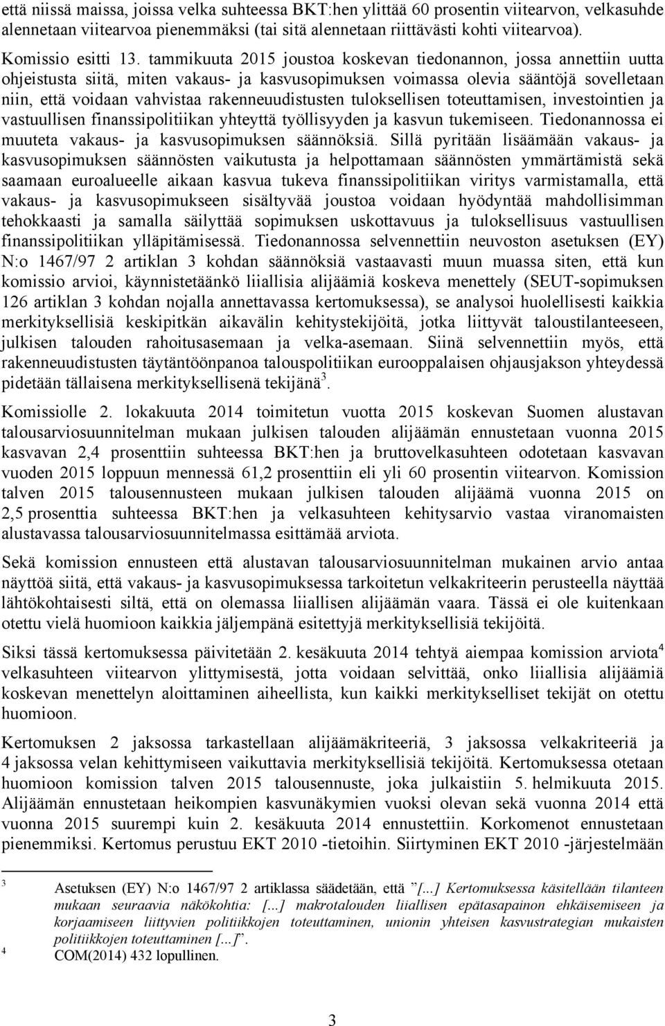 oeuamisen, invesoinien ja vasuullisen finanssipoliiikan yheyä yöllisyyden ja kasvun ukemiseen. Tiedonannossa ei muuea vakaus- ja kasvusopimuksen säännöksiä.