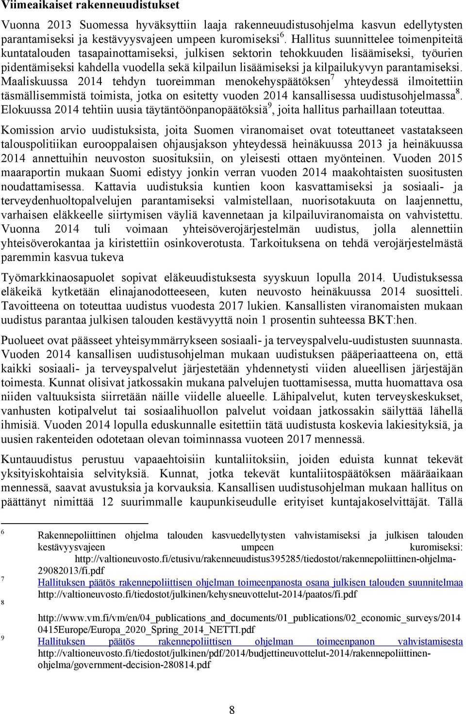 paranamiseksi. Maaliskuussa 204 ehdyn uoreimman menokehyspääöksen 7 yheydessä ilmoieiin äsmällisemmisä oimisa, joka on esiey vuoden 204 kansallisessa uudisusohjelmassa 8.