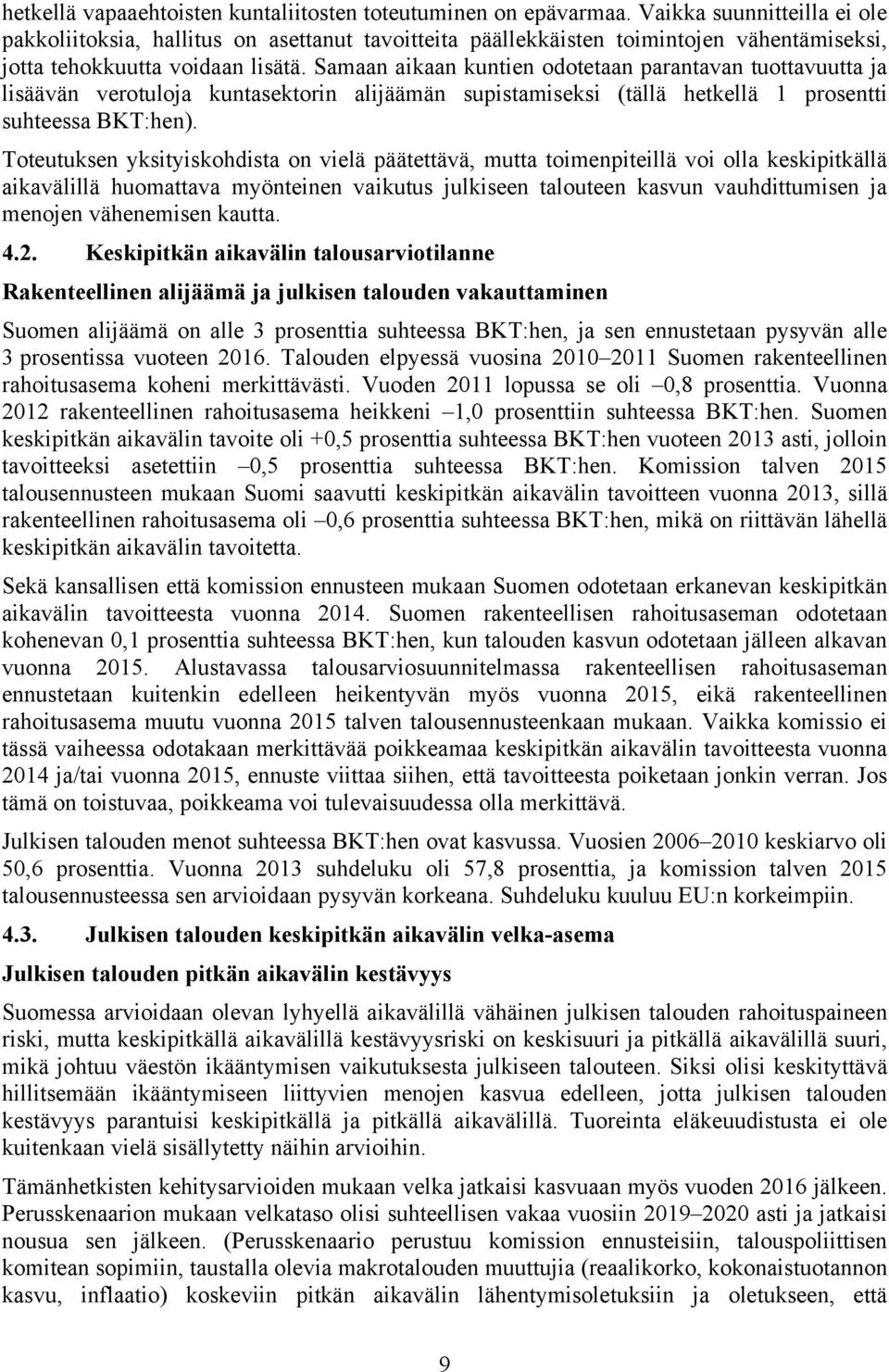 Toeuuksen yksiyiskohdisa on vielä pääeävä, mua oimenpieillä voi olla keskipikällä aikavälillä huomaava myöneinen vaikuus julkiseen aloueen kasvun vauhdiumisen ja menojen vähenemisen kaua. 4.2.