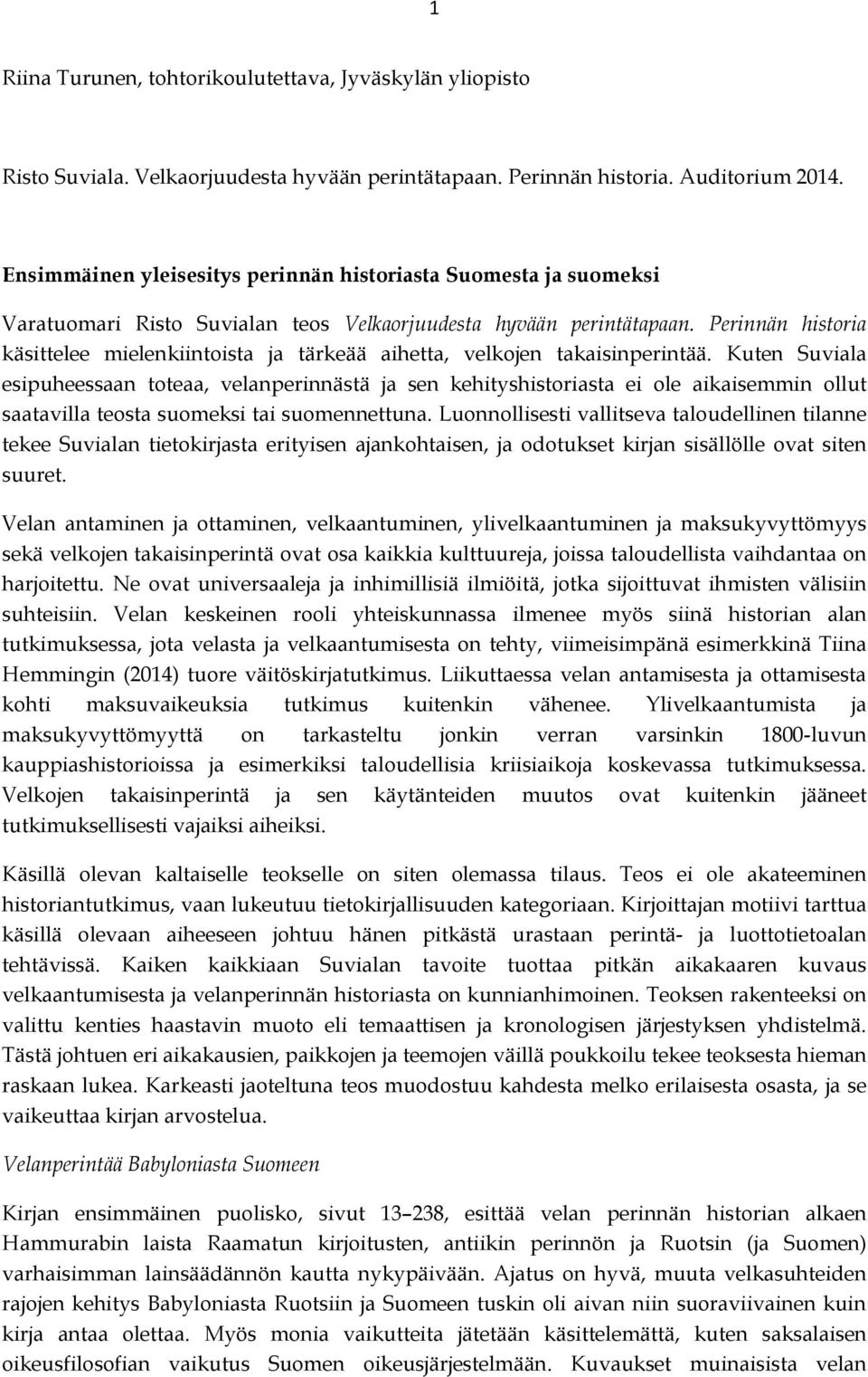 Perinnän historia käsittelee mielenkiintoista ja tärkeää aihetta, velkojen takaisinperintää.