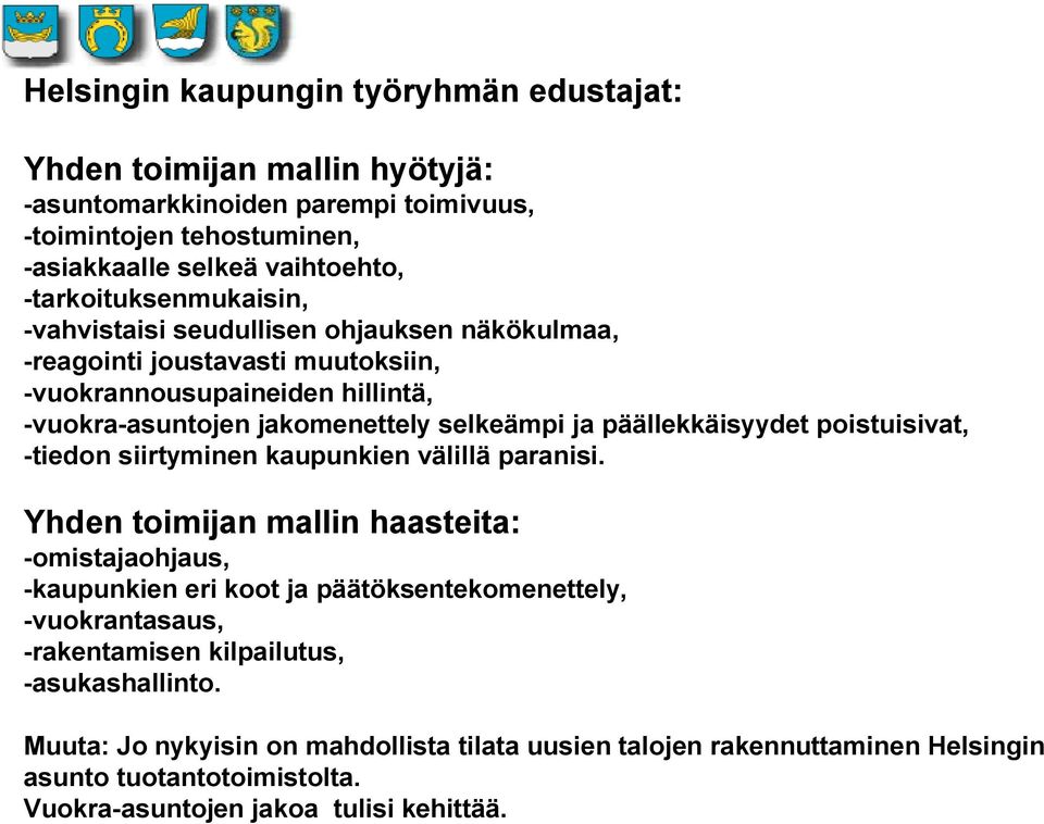 päällekkäisyydet poistuisivat, -tiedon siirtyminen kaupunkien välillä paranisi.