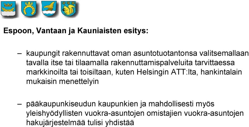 toisiltaan, kuten Helsingin ATT:lta, hankintalain mukaisin menettelyin pääkaupunkiseudun kaupunkien