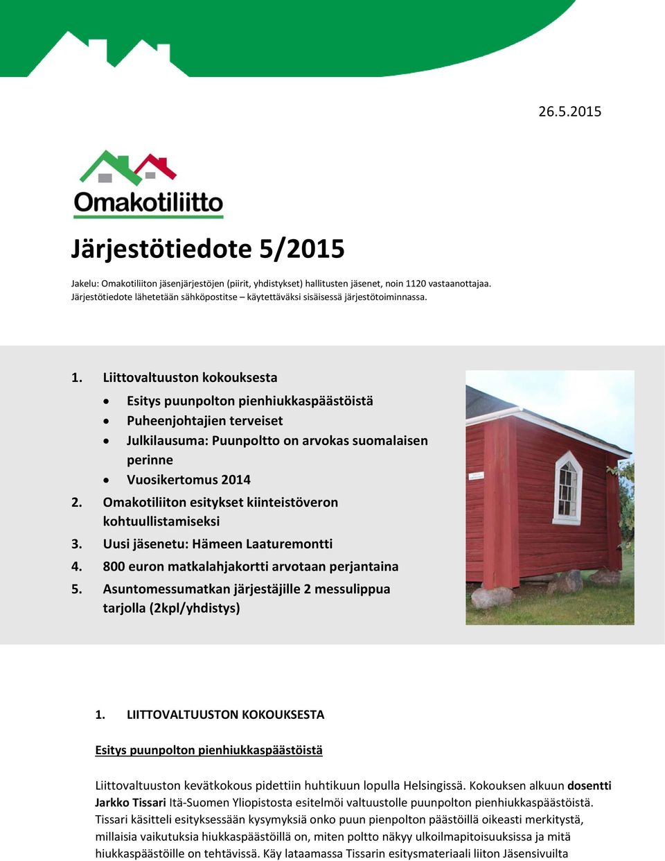 Liittovaltuuston kokouksesta Esitys puunpolton pienhiukkaspäästöistä Puheenjohtajien terveiset Julkilausuma: Puunpoltto on arvokas suomalaisen perinne Vuosikertomus 2014 2.