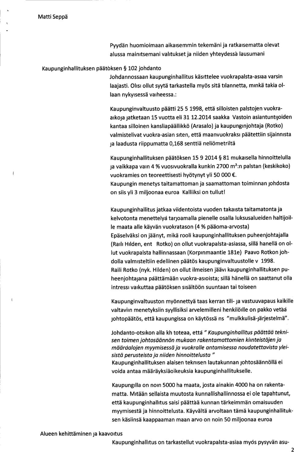 : Kaupunginvaltuusto päätti 25 5 1998, että silloisten palstojen vuokraaikoja jatketaan 15 vuotta eli 31 12.