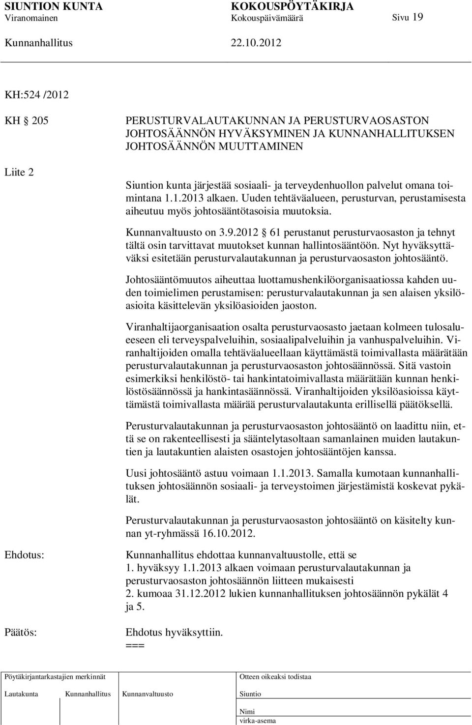 2012 61 perustanut perusturvaosaston ja tehnyt tältä osin tarvittavat muutokset kunnan hallintosääntöön. Nyt hyväksyttäväksi esitetään perusturvalautakunnan ja perusturvaosaston johtosääntö.