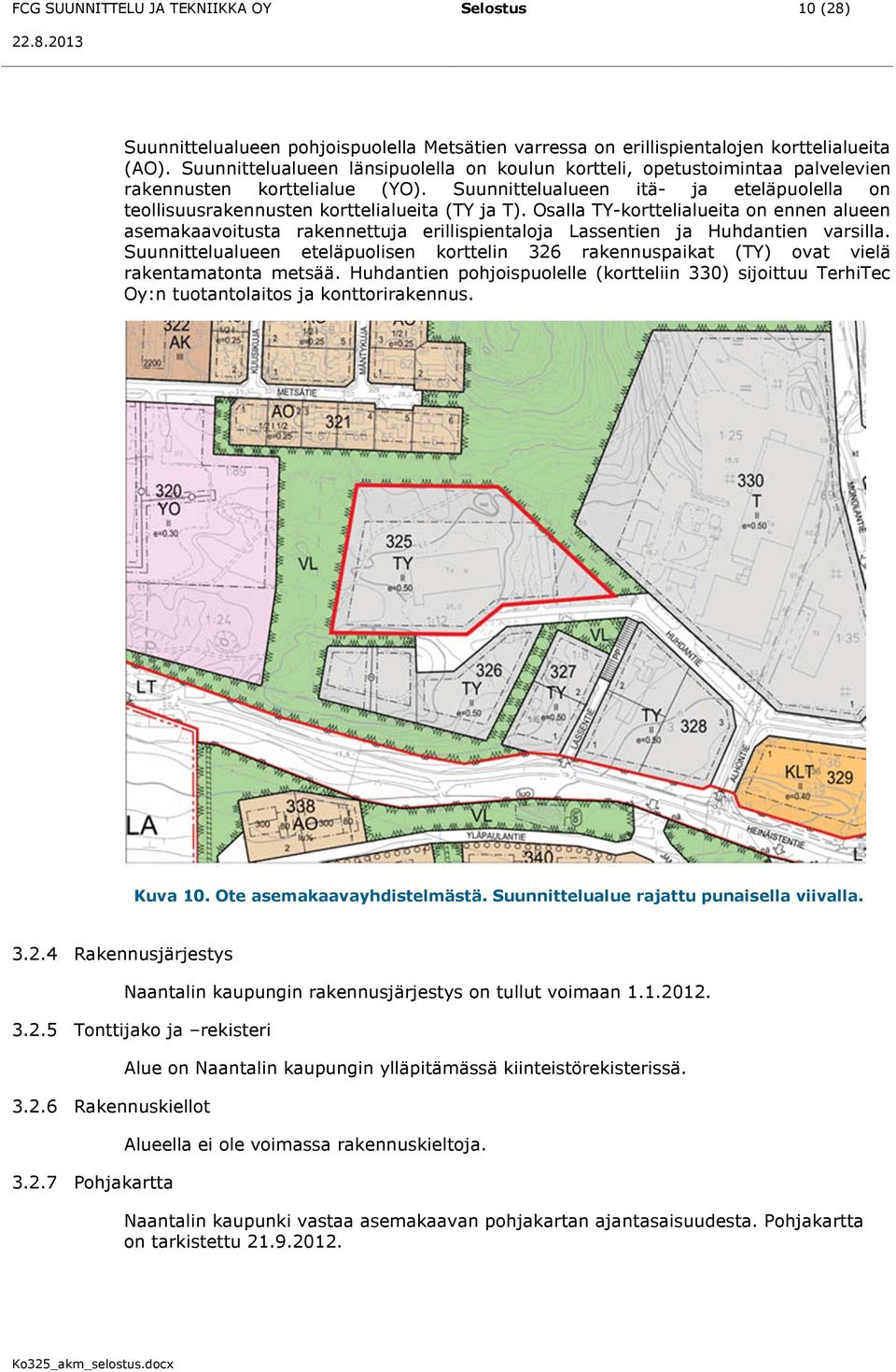 Suunnittelualueen itä- ja eteläpuolella on teollisuusrakennusten korttelialueita (TY ja T).