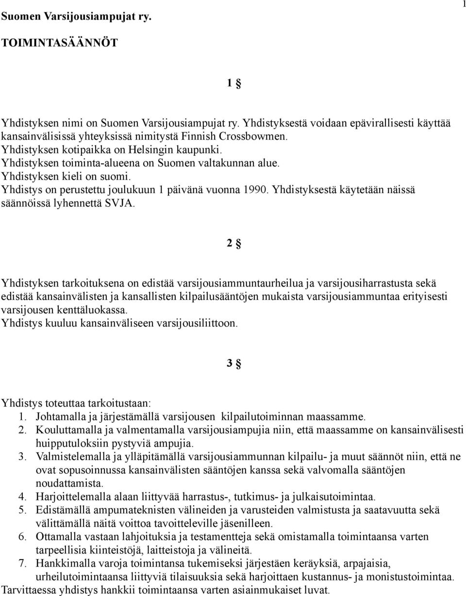 Yhdistyksen toiminta-alueena on Suomen valtakunnan alue. Yhdistyksen kieli on suomi. Yhdistys on perustettu joulukuun 1 päivänä vuonna 1990. Yhdistyksestä käytetään näissä säännöissä lyhennettä SVJA.