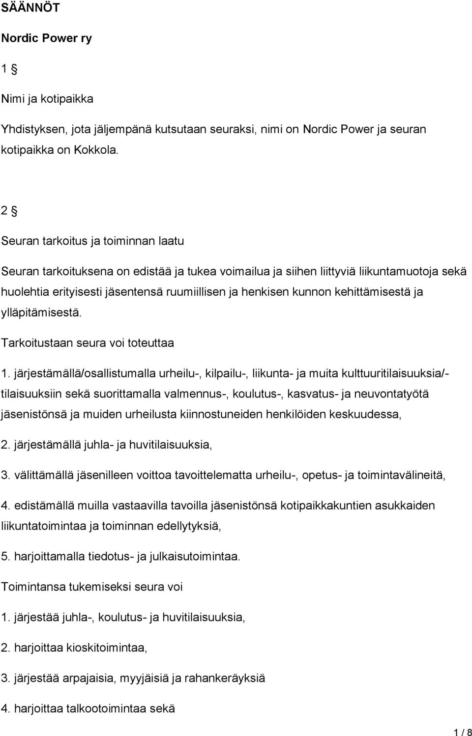 kehittämisestä ja ylläpitämisestä. Tarkoitustaan seura voi toteuttaa 1.