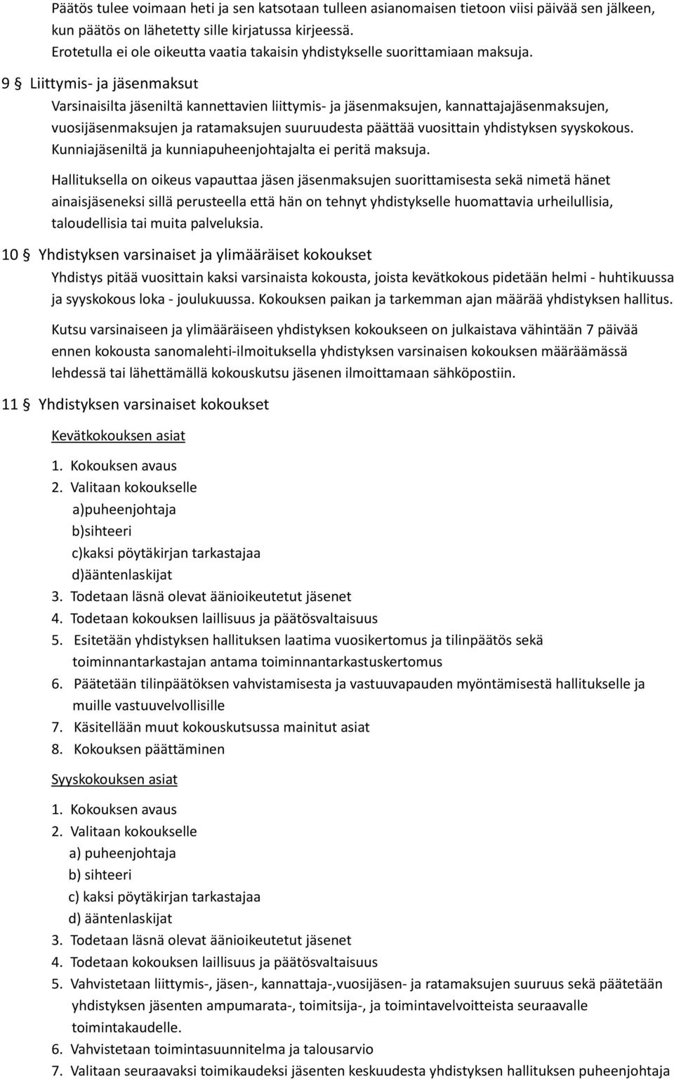 9 Liittymis- ja jäsenmaksut Varsinaisilta jäseniltä kannettavien liittymis- ja jäsenmaksujen, kannattajajäsenmaksujen, vuosijäsenmaksujen ja ratamaksujen suuruudesta päättää vuosittain yhdistyksen