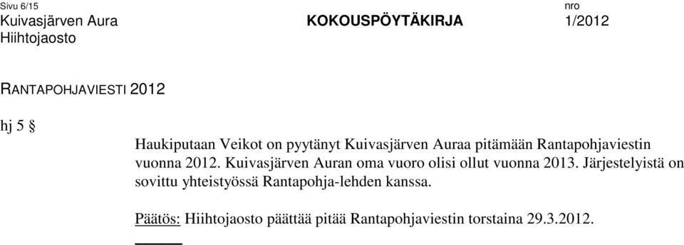 Kuivasjärven Auran oma vuoro olisi ollut vuonna 2013.