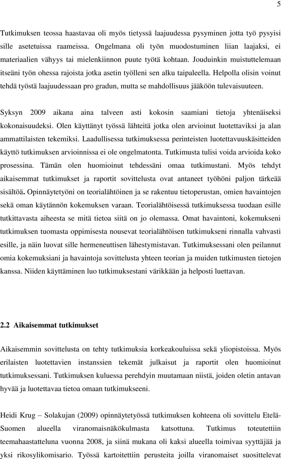 Jouduinkin muistuttelemaan itseäni työn ohessa rajoista jotka asetin työlleni sen alku taipaleella.