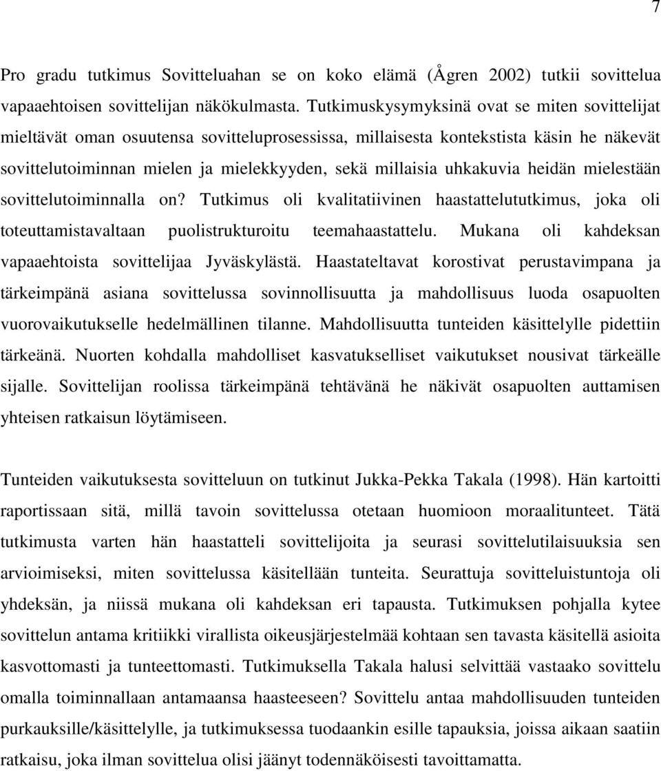 uhkakuvia heidän mielestään sovittelutoiminnalla on? Tutkimus oli kvalitatiivinen haastattelututkimus, joka oli toteuttamistavaltaan puolistrukturoitu teemahaastattelu.