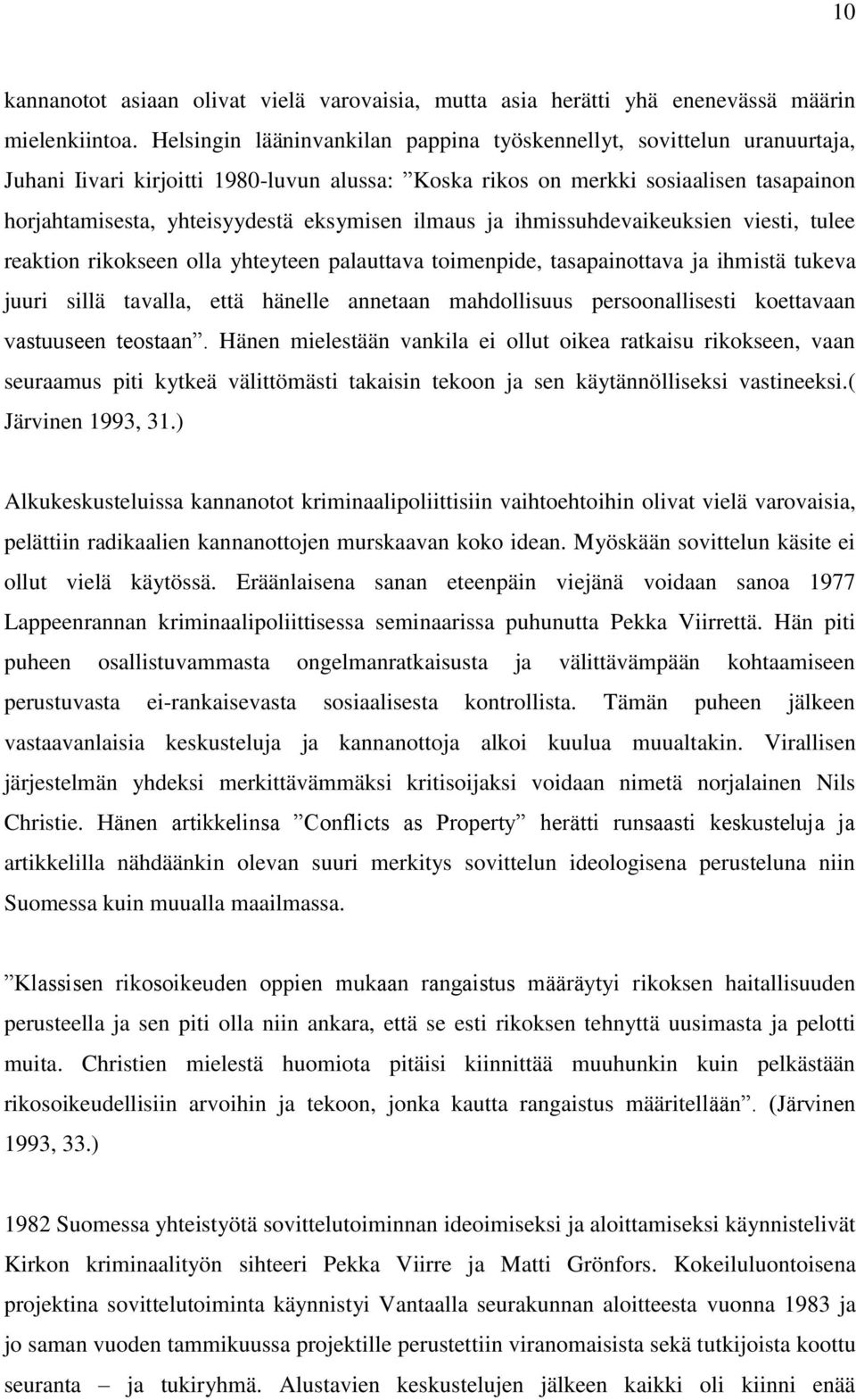 eksymisen ilmaus ja ihmissuhdevaikeuksien viesti, tulee reaktion rikokseen olla yhteyteen palauttava toimenpide, tasapainottava ja ihmistä tukeva juuri sillä tavalla, että hänelle annetaan