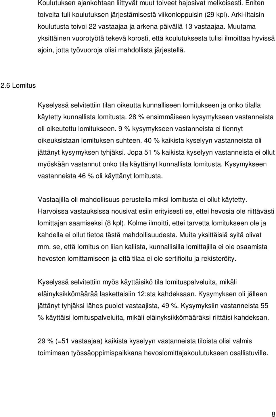 Muutama yksittäinen vuorotyötä tekevä korosti, että koulutuksesta tulisi ilmoittaa hyvissä ajoin, jotta työvuoroja olisi mahdollista järjestellä. 2.