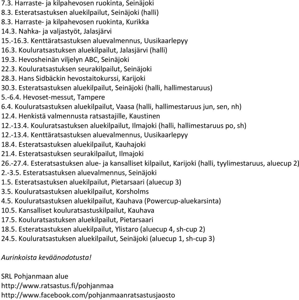 3. Hans Sidbäckin hevostaitokurssi, Karijoki 30.3. Esteratsastuksen aluekilpailut, Seinäjoki (halli, hallimestaruus) 5.-6.4.