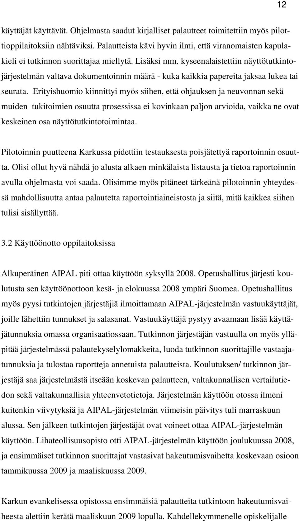 kyseenalaistettiin näyttötutkintojärjestelmän valtava dokumentoinnin määrä - kuka kaikkia papereita jaksaa lukea tai seurata.