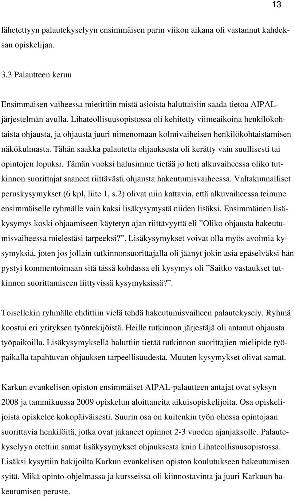 Lihateollisuusopistossa oli kehitetty viimeaikoina henkilökohtaista ohjausta, ja ohjausta juuri nimenomaan kolmivaiheisen henkilökohtaistamisen näkökulmasta.