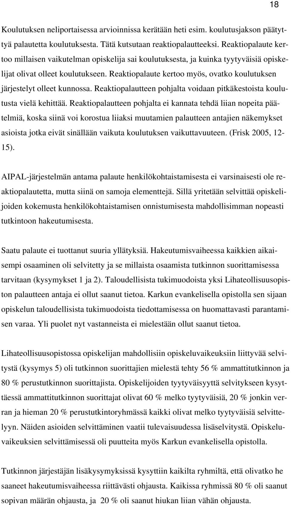 Reaktiopalaute kertoo myös, ovatko koulutuksen järjestelyt olleet kunnossa. Reaktiopalautteen pohjalta voidaan pitkäkestoista koulutusta vielä kehittää.