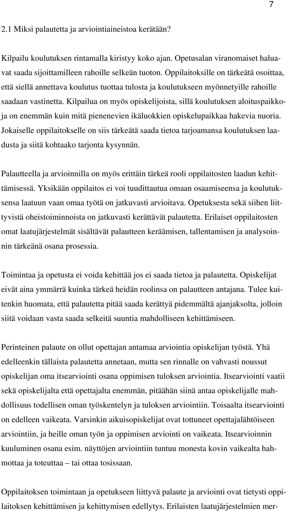 Kilpailua on myös opiskelijoista, sillä koulutuksen aloituspaikkoja on enemmän kuin mitä pienenevien ikäluokkien opiskelupaikkaa hakevia nuoria.