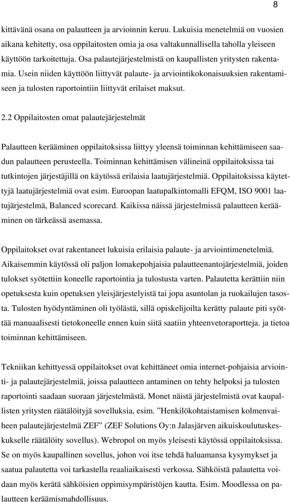 2.2 Oppilaitosten omat palautejärjestelmät Palautteen kerääminen oppilaitoksissa liittyy yleensä toiminnan kehittämiseen saadun palautteen perusteella.