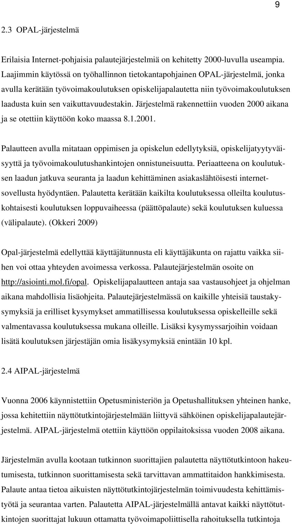 Järjestelmä rakennettiin vuoden 2000 aikana ja se otettiin käyttöön koko maassa 8.1.2001.