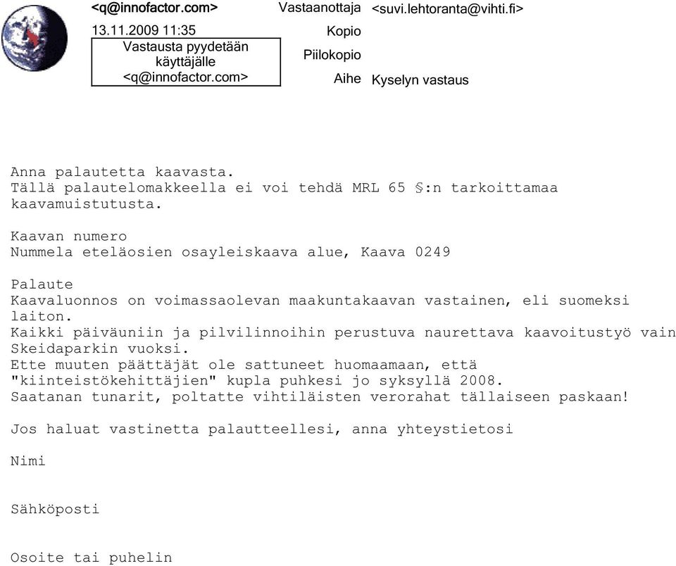 Kaavan numero Nummela eteläosien osayleiskaava alue, Kaava 0249 Palaute Kaavaluonnos on voimassaolevan maakuntakaavan vastainen, eli suomeksi laiton.