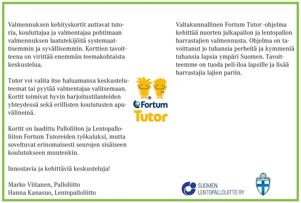 Kortit toimivat hyvin harjoitustilanteiden yhteydessä sekä erillisten koulutusten apuvälineinä.
