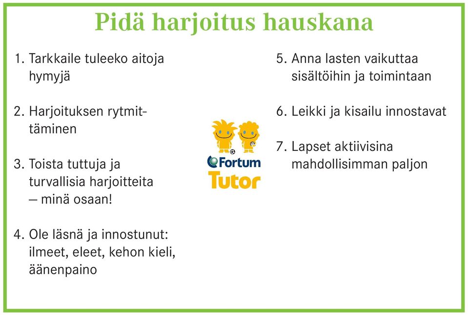 5. Anna lasten vaikuttaa sisältöihin ja toimintaan 6. Leikki ja kisailu innostavat 7.