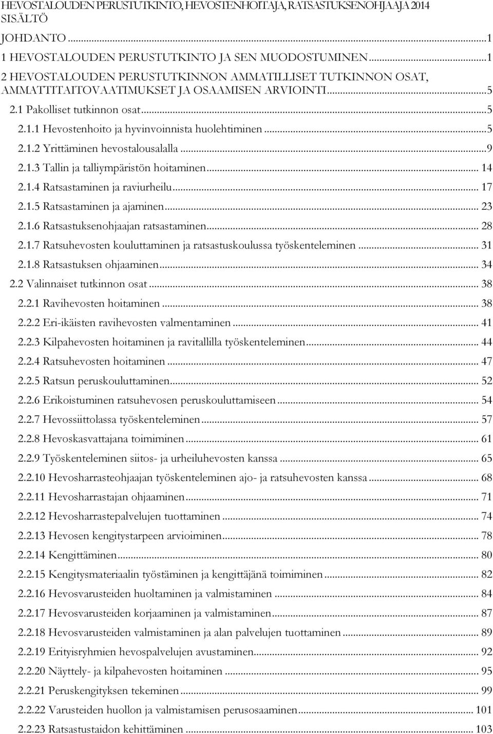 .. 5 2.1.2 Yrittäminen hevostalousalalla... 9 2.1.3 Tallin ja talliympäristön hoitaminen... 14 2.1.4 Ratsastaminen ja raviurheilu... 17 2.1.5 Ratsastaminen ja ajaminen... 23 2.1.6 Ratsastuksenohjaajan ratsastaminen.