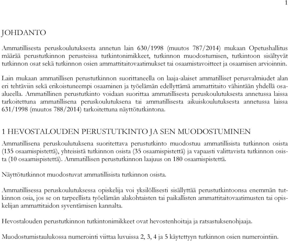 Lain mukaan ammatillisen perustutkinnon suorittaneella on laaja-alaiset ammatilliset perusvalmiudet alan eri tehtäviin sekä erikoistuneempi osaaminen ja työelämän edellyttämä ammattitaito vähintään